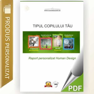 Raport Tipul copilului tău – raport personalizat Human Design pentru copii cu Tip, Strategie și repere pentru relația părinte–copil